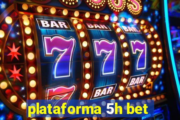 plataforma 5h bet